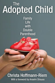 Title: The Adopted Child: Family Life with Double Parenthood, Author: Christa Hoffmann-Riem