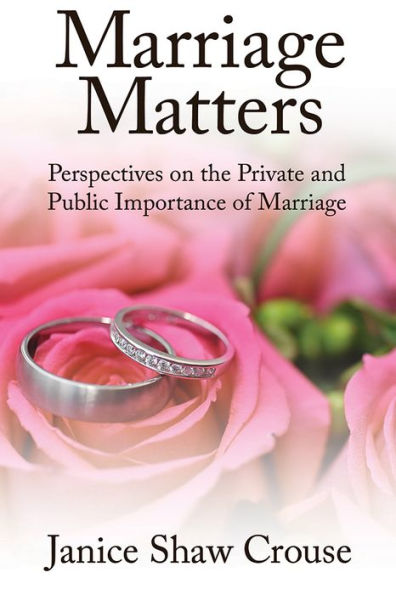 Marriage Matters: Perspectives on the Private and Public Importance of