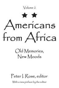 Title: Americans from Africa: Old Memories, New Moods, Author: Peter I. Rose