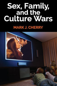 Title: Sex, Family, and the Culture Wars, Author: Mark J. Cherry