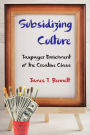 Subsidizing Culture: Taxpayer Enrichment of the Creative Class