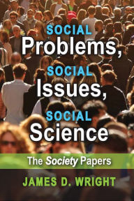 Title: Social Problems, Social Issues, Social Science: The Society Papers, Author: James Wright