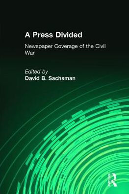 A Press Divided: Newspaper Coverage of the Civil War