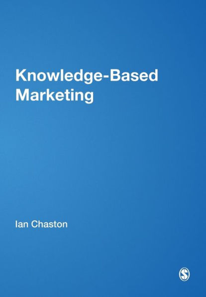 Knowledge-Based Marketing: The 21st Century Competitive Edge / Edition 1