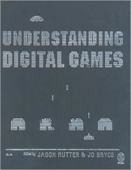 Title: Understanding Digital Games / Edition 1, Author: Jason Rutter