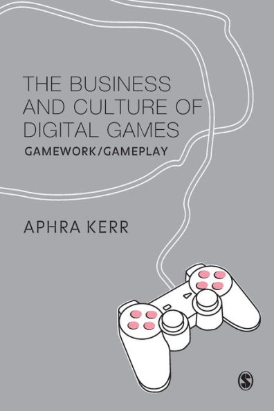 The Business and Culture of Digital Games: Gamework and Gameplay / Edition 1