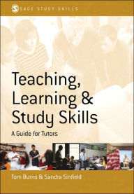 Title: Teaching, Learning and Study Skills: A Guide for Tutors / Edition 1, Author: Tom Burns