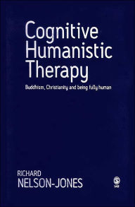 Title: Cognitive Humanistic Therapy: Buddhism, Christianity and Being Fully Human / Edition 1, Author: Richard Nelson-Jones