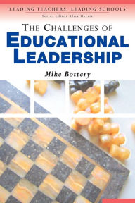 Title: The Challenges of Educational Leadership / Edition 1, Author: Michael Bottery