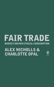 Title: Fair Trade: Market-Driven Ethical Consumption / Edition 1, Author: Alex Nicholls