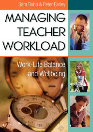 Title: Managing Teacher Workload: Work-Life Balance and Wellbeing / Edition 1, Author: Sara Bubb