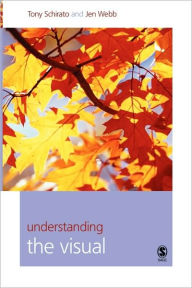 Title: Understanding the Visual / Edition 1, Author: Tony Schirato