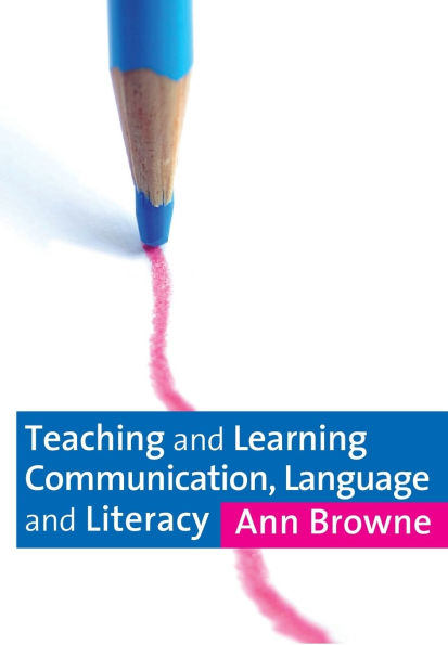 Teaching and Learning Communication, Language and Literacy / Edition 1