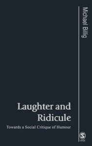 Title: Laughter and Ridicule: Towards a Social Critique of Humour / Edition 1, Author: Michael Billig