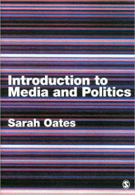 Title: Introduction to Media and Politics / Edition 1, Author: Sarah Oates