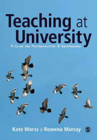 Title: Teaching at University: A Guide for Postgraduates and Researchers / Edition 1, Author: Kate Morss