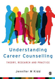 Title: Understanding Career Counselling: Theory, Research and Practice / Edition 1, Author: Jenny Kidd