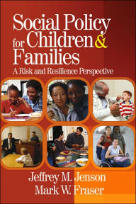 Title: Social Policy for Children and Families: A Risk and Resilience Perspective / Edition 1, Author: Jeffrey M. Mark) Jenson