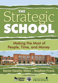 Title: The Strategic School: Making the Most of People, Time, and Money / Edition 1, Author: Karen Hawley Miles