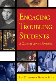 Title: Engaging Troubling Students: A Constructivist Approach / Edition 1, Author: Scot E. Danforth