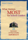 What Matters Most for School Leaders: 25 Reminders of What Is Really Important / Edition 1