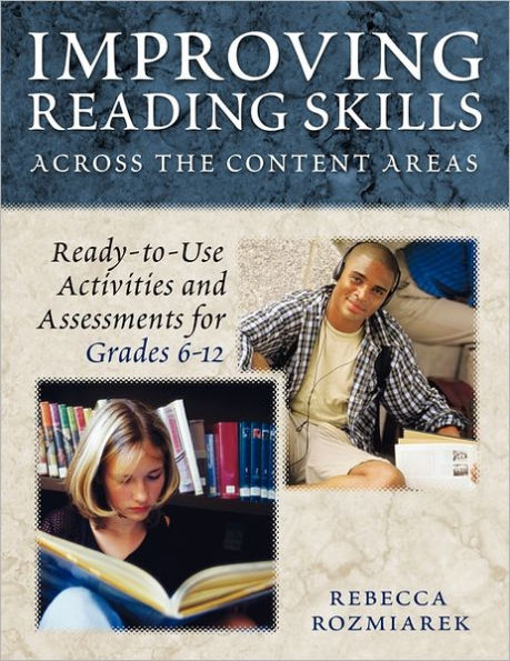 Improving Reading Skills Across the Content Areas: Ready-to-Use Activities and Assessments for Grades 6-12 / Edition 1