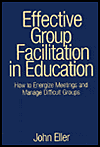 Title: Effective Group Facilitation in Education: How to Energize Meetings and Manage Difficult Groups / Edition 1, Author: John F. Eller