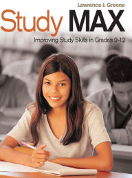 Title: Study Max: Improving Study Skills in Grades 9-12, Author: Lawrence J. Greene
