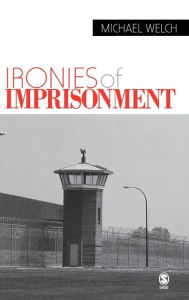 Title: Ironies of Imprisonment / Edition 1, Author: Michael F. Welch