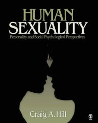 Title: Human Sexuality: Personality and Social Psychological Perspectives / Edition 1, Author: Craig A. Hill