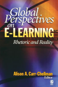 Title: Global Perspectives on E-Learning: Rhetoric and Reality / Edition 1, Author: Alison A. Carr-Chellman