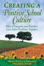 Creating a Positive School Culture: How Principals and Teachers Can Solve Problems Together / Edition 1