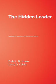 Title: The Hidden Leader: Leadership Lessons on the Potential Within / Edition 1, Author: Dale L. Brubaker