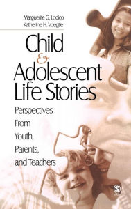 Title: Child and Adolescent Life Stories: Perspectives from Youth, Parents, and Teachers, Author: Katherine H. Voegtle