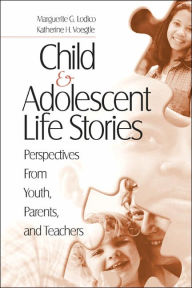 Title: Child and Adolescent Life Stories: Perspectives from Youth, Parents, and Teachers / Edition 1, Author: Katherine H. Voegtle