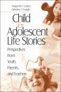 Child and Adolescent Life Stories: Perspectives from Youth, Parents, and Teachers / Edition 1