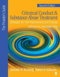 Title: Criminal Conduct and Substance Abuse Treatment - The Provider's Guide: Strategies for Self-Improvement and Change; Pathways to Responsible Living / Edition 2, Author: Kenneth W. Wanberg