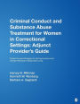 Criminal Conduct and Substance Abuse Treatment for Women in Correctional Settings: Adjunct Provider's Guide: Female-Focused Strategies for Self-Improvement and Change-Pathways to Responsible Living / Edition 1