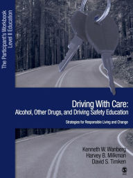 Title: Driving with Care: Alcohol, Other Drugs, and Driving Safety Education-Strategies for Responsible Living: The Participants Workbook, Level II Education / Edition 1, Author: Kenneth W. Wanberg