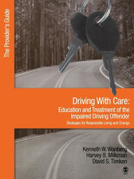 Title: Driving With Care:Education and Treatment of the Impaired Driving Offender-Strategies for Responsible Living: The Provider's Guide / Edition 1, Author: Kenneth W. Wanberg
