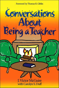 Title: Conversations About Being a Teacher / Edition 1, Author: J. Victor McGuire