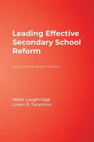 Title: Leading Effective Secondary School Reform: Your Guide to Strategies That Work, Author: Mary E. Loughridge