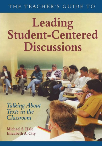 The Teacher's Guide to Leading Student-Centered Discussions: Talking About Texts in the Classroom / Edition 1
