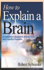 How to Explain a Brain: An Educator's Handbook of Brain Terms and Cognitive Processes / Edition 1