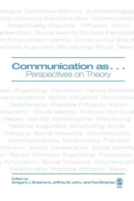 Title: Communication as ...: Perspectives on Theory / Edition 1, Author: Gregory J. Shepherd