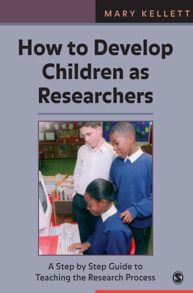 How to Develop Children as Researchers: A Step by Step Guide to Teaching the Research Process / Edition 1