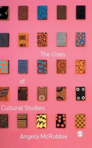 Title: The Uses of Cultural Studies: A Textbook / Edition 1, Author: Angela McRobbie