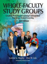 Title: Whole-Faculty Study Groups: Creating Professional Learning Communities That Target Student Learning / Edition 3, Author: Dale W. Lick