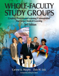 Title: Whole-Faculty Study Groups: Creating Professional Learning Communities That Target Student Learning / Edition 3, Author: Carlene U. Murphy