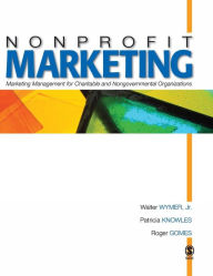 Title: Nonprofit Marketing: Marketing Management for Charitable and Nongovernmental Organizations / Edition 1, Author: Walter Wymer
